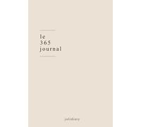 Le 365 Journal: Journaling guidé pour apprendre à te comprendre, te recentrer et évoluer vers ta meilleure version.