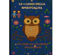 Le 4 leggi della spiritualità: un libro da colorare per bambini - Con Luna, la saggia civetta, verso una maggiore consapevolezza, fiducia in se stessi ... (René Büttner: Die Gelassenheits-Kollektion)