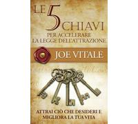 Le 5 chiavi per accelerare la legge dell'attrazione: Migliora la tua vita e attrai ciò che desideri (Cuore d'Oro Libri)