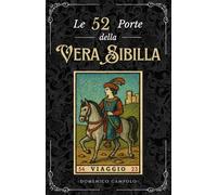 Le 52 Porte della Vera Sibilla: Romanzo iniziatico sulla Cartomanzia. Scopri le Sibille: carte, significati e metodi di divinazione. Impara i segreti ... come tramandati dalla viva voce di un maestro