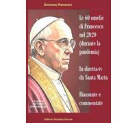 Le 60 omelie di Francesco nel 2020 (durante la pandemia) in diretta-tv da Santa Marta