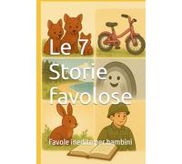 Le 7 Storie favolose: Favole inedite per bambini
