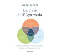 Le 7 vie dell'Ayurveda. Scopri il tuo dosha e ritrova l'equilibrio in amore, nel lavoro, nella vita (Vivere meglio)