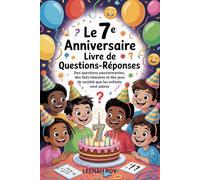 Le 7e anniversaire Livre de Questions-Réponses: Des questions passionnantes, des faits hilarants et des jeux de société que les enfants vont adorer