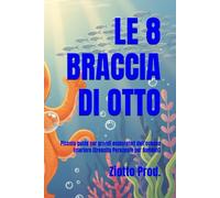 LE 8 BRACCIA DI OTTO: Piccola guida per grandi esploratori dell'oceano interiore (Crescita Personale per Bambini)