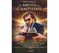 Le Abilità del Campione: Come Le Tue Peggiori Esperienze Possono Trasformarsi Nelle Tue Migliori Opportunità Nella Vita