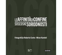 Le affinità di confine. Architetture tra Friuli Venezia Giulia e Slovenia. Catalogo della mostra (Trieste, 3 luglio-12 ottobre 2025). Ediz. italiana, inglese e slovena (Le architetture)