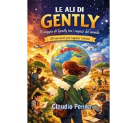 Le ali di Gently.: Il viaggio di Gently tra i ragazzi del mondo