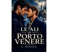 Le ali di Porto Venere: Gay romance italiano - Libri romance spicy gay italiano - Un romance MM slow burn - Romanzi gay