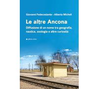 Le altre Ancona. Diffusione di un nome tra geografia, nautica, zoologia e altre curiosità (Storia, storie)