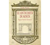 Le antichità di Aosta. Augusta Prætoria Salassorum (rist. anast. 1862)