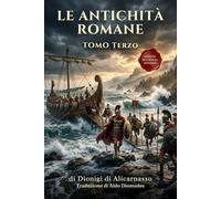 Le Antichità Romane Tomo Terzo: Edizione in Italiano Moderno di Antiquitates Romanae Libri VIII - XX: 3 (Dionigi di Alicarnasso)