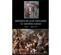 Le antichità romane: volume 1 di 2 - libri I - VI