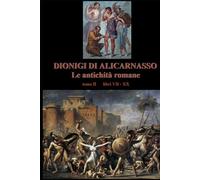 Le antichità romane: volume 2 di 2 - libri VII - XX