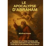 LE APOCALYPSE D'ABRAHAM :: AU-DELÀ DE LA TERRE PROMISE, DES ALLIANCES PERDUES ET DES PROPHÉTIES OUBLIÉES ET UN CHEMIN VERS LE SALUT