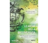 Le arche della biodiversità. Salvare un po' di natura per il futuro dell'uomo (Telescopi)