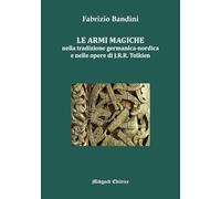 Le armi magiche nella tradizione germanica-nordica e nelle opere di J.R.R. Tolkien (Eddica)