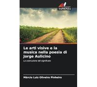 Le arti visive e la musica nella poesia di Jorge Aulicino: La costruzione del significato