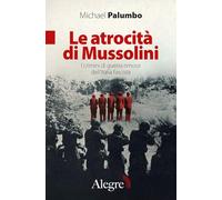 Le atrocità di Mussolini. I crimini di guerra rimossi dell'Italia fascista (Tracce)