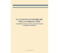 Le attività economiche della famiglia Pepi. Censimento delle fonti archivistiche e approfondimenti (Archivistica, documentazione e storia)
