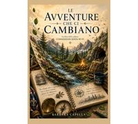 Le avventure che ci cambiano: Un viaggio tra natura, amicizia e crescita personale (Connessioni senza Wi-Fi)