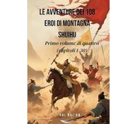 Le avventure dei 108 eroi di Montagna Shuihu: Primo volume di quattro (capitoli 1-30)