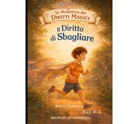 Le avventure dei Diritti Magici - Il Diritto di Sbagliare: Per bambini che contano (Le avventure dei diritti magici - per bambini che valgono)