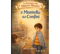 Le avventure dei Diritti Magici - Il Mantello dei Confini: Storie per bambini che contano (Le avventure dei diritti magici - per bambini che valgono)