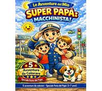 Le Avventure del Mio Super Papà: Macchinista! Libro da colorare: 5 avventure da colorare - Speciale Festa del Papà (3-7 anni)