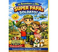 Le Avventure del Mio Super Papà: Soldato! Libro da colorare: 5 avventure da colorare - Speciale Festa del Papà (3-7 anni)