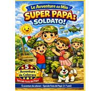 Le Avventure del Mio Super Papà: Soldato! Libro da colorare: 5 avventure da colorare - Speciale Festa del Papà (3-7 anni)