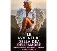 Le Avventure della Dea dell'Amore: Romanzo Erotico con Sesso Esplicito - per Adulti: 448