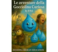 LE AVVENTURE DELLA GOCCIOLINA CURIOSA: IBERIAN La goccia che scelse di cambiare il mondo