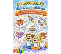 Le Avventure della mia Mente: Coloring book per bambini pieni di idee, immaginazione e creatività (Color your fantasy - Coloring Book for kids)