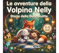 LE AVVENTURE DELLA VOLPINA NELLY: STORIE DELLA BUONANOTTE (La biblioteca delle piccole meraviglie)
