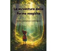 Le avventure delle forme magiche: Libro da colorare creativo per bambini dai 6 anni in su (Little Wonder Pages)