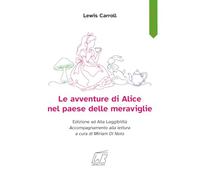 Le avventure di Alice nel paese delle meraviglie: Edizione ad Alta Leggibilità. Accompagnamento alla lettura a cura di Miriam Di Noto