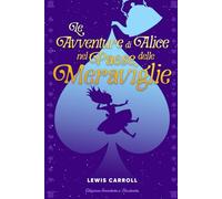 Le Avventure di Alice nel Paese delle Meraviglie: (Edizione Annotata e Illustrata)