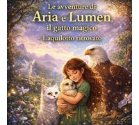 Le avventure di Aria e Lumen il gatto magico: L'aquilotto ritrovato