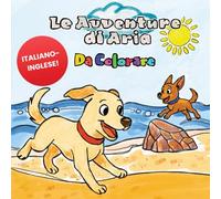 Le avventure di Aria - Libro da colorare bilingue per bambini: Aria va al mare... con Taz! Una storia di amicizia, emozioni e coraggio - Italiano e inglese - 4-8 anni