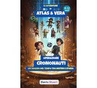 Le Avventure di Atlas & Vera - Operazione Crononauti: Un Viaggio nel Tempo tra Misteri e Storia