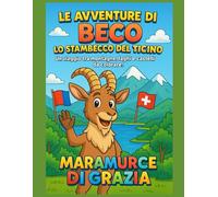Le Avventure di Beco, lo Stambecco del Ticino: Un viaggio tra montagne, laghi e castelli da colorare!