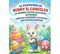 Le avventure di Benny il coniglio: La grande caccia alle uova di Pasqua. libro da colorare e attività (Colora il Tuo Mondo - Libri da Colorare per Tutte le Età)