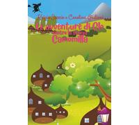 Le avventure di Clò contro la strega Camomilla: Una storia magica per bambini: coraggio, amicizia e incantesimi in un'avventura indimenticabile contro la strega Camomilla!