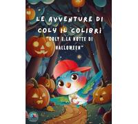 Le avventure di Coly il colibrì: "Coly e la notte di Halloween" | Libro per bambini con pagine interattive | Ediz. a colori