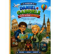 Le Avventure di Daniel e Gabriele - Viaggio intorno all'Europa: 100 pagine di giochi, attività e curiosità per scoprire l'Europa divertendosi