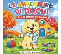 LE AVVENTURE DI DUCHI: Libro da Colorare per Bambini 4 - 8 anni, disegni facili con la tenera cucciola di Golden Retriever, Duchessa. (Zampette e Pastelli)