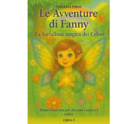 Le avventure di Fanny. La farfallina dei colori. Ediz. a colori (Vol. 1)