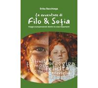 Le avventure di Filo & Sofia: Viaggi scompensierati dentro le cose importanti