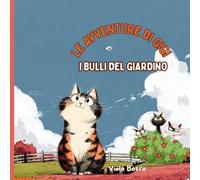 LE AVVENTURE DI GIGI-I BULLI DEL GIARDINO: UNA STORIA IRONICA SULLA GENTILEZZA E IL CORAGGIO, PER BAMBINI DAI 3 AI 7 ANNI E ANCHE DI PIù..